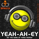 Yeah-Ah-Ey or The Song of Three Words by BPMstr - the Aritst of the Tempo - from TuneDome Records